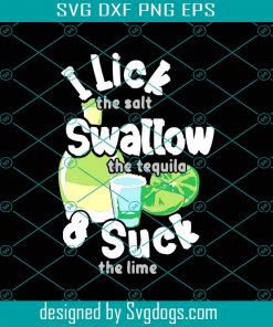 I The Salt Swallow The Tequila And Suck The Lime Svg, Salty Svg, Tequila Svg, Drink Svg, Alcohol Svg