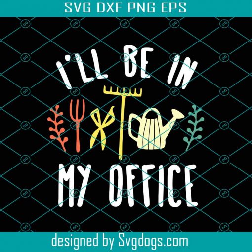 I Will Be In My Office Svg, Trending Svg, Garden Svg, Farm Svg, Tree Svg, My Office Svg, Plant Svg, Funny Gardening Svg, Cute Plant Svg