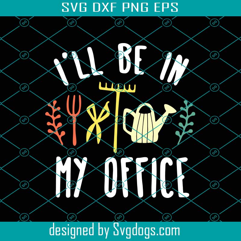 I Will Be In My Office Svg, Trending Svg, Garden Svg, Farm Svg, Tree Svg,  My Office Svg, Plant Svg, Funny Gardening Svg, Cute Plant Svg - SVG EPS DXF  PNG Design