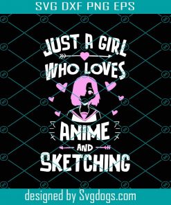 Just A Girl Who Loves Anime And Sketching Svg, Trending Svg, Girl Svg, Anime Svg, Sketching Svg, Heart Svg, Love Anime Svg, Anime Lovers Svg