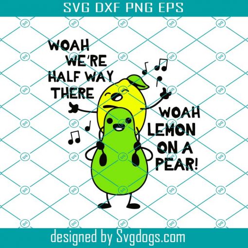 Lemon On A Pear Funny Foodie Lyric Svg, Woah Were Half Way There Svg, Disney Svg, Sing Svg