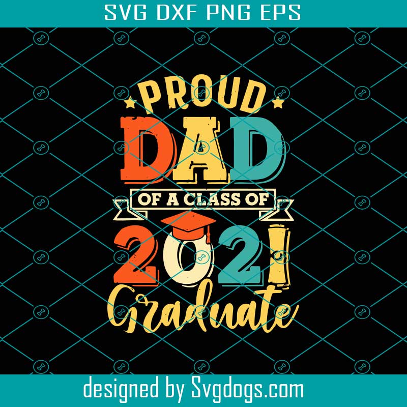 Download Proud Dad Of A Class Of 2021 Graduate Svg Fathers Day Svg Proud Dad Svg Class Of 2021 Ribbon Graduate Svg 2021 Svg Father Svg Svgdogs