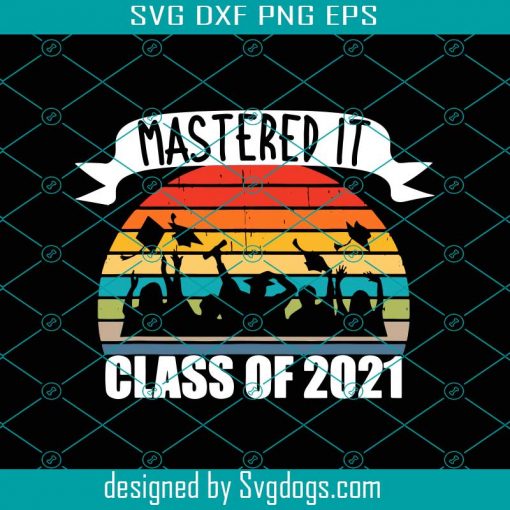 Retro Mastered it Class Of 2021 Svg, Trending Svg, Vintage Mastered Svg, Class Of 2021, Vintage Graduate Svg, Senior Svg, Graduate Gifts Svg