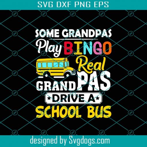 Some Grandpas Play Bingo Real Grandpas Drive A School Bus Svg, Fathers Day Svg, Grandpa Svg, School Bus Svg