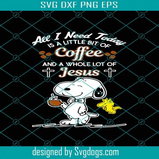 Coffee Snoopy Svg, All I Need Is A Little Bit Of Coffee And A Whole Lot Of Jesus Svg, Coffee Lover Svg, Snoopy Svg, Jesus Svg, Christian Svg