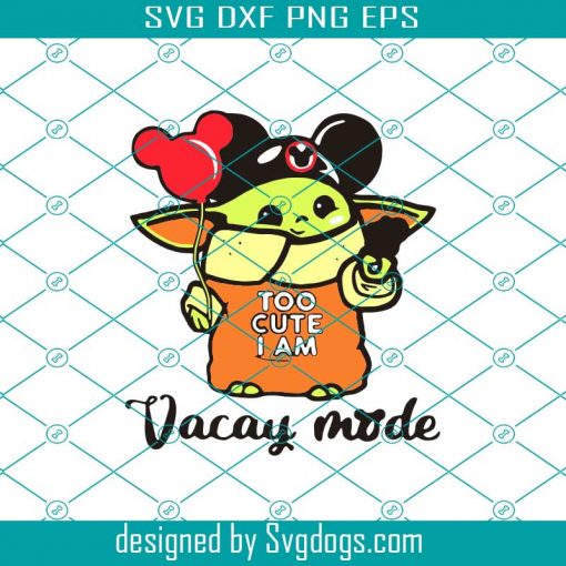 Too Cute I Am Vacay Mode Svg, Trending Svg, Star Wars Svg, Baby Yoda Svg, Vacay Mode Svg, Mickey Yoda Svg, Mickey Ears Svg, Vacation Svg