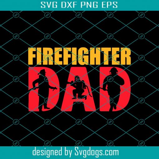Fire Fighter Dad Svg, Fathers Day Svg, Fire Fighter Svg, Fireman Svg, Dad Svg, Hero Svg