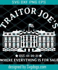 Traitor Joes Est 01 20 21 Where Everything Is For Sale Svg, Trending Svg, Traitor Joe Svg, Traitor Joe Lovers Svg, Traitor Joe Gifts Svg