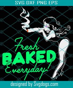 Fresh Baked Everyday Svg, Trending Svg, Sexy Girl Smoking Weed Svg, Girl Smoking Joint Svg, Smoking Cannabis Svg