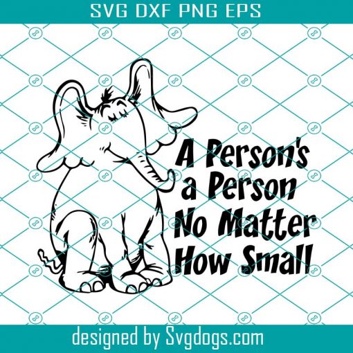 Horton A Persons A Person No Matter How Small Svg, Elephant Svg, Animal Lover Svg, Birthday Svg