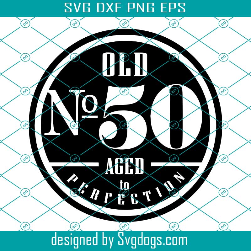 Download Old Number 50 Svg 50th Svg Old No 50 Aged To Perfection Svg 50th Birthday Svg Svgdogs