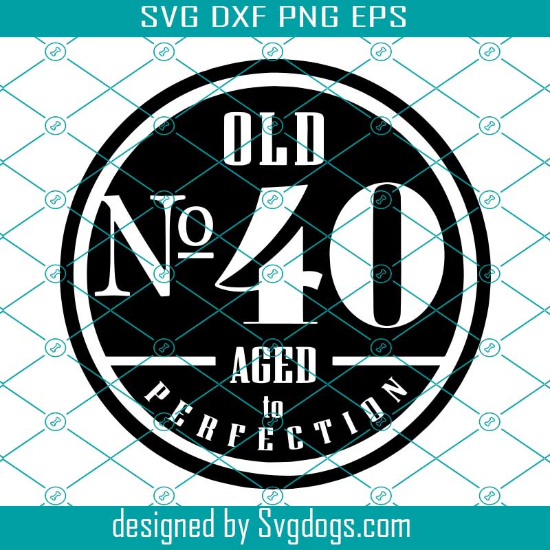 Download Old Number 40 Svg 40th Svg Old No 40 Aged To Perfection Svg 40th Birthday Svg Svgdogs