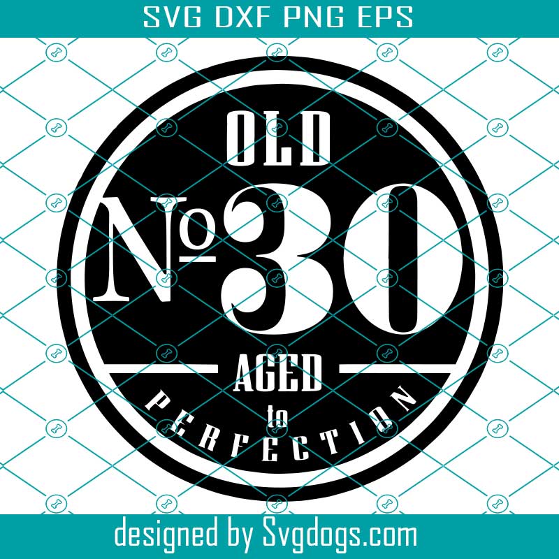 Download Old Number 30 Svg 30th Svg Old No 30 Aged To Perfection Svg 30th Birthday Svg Svgdogs