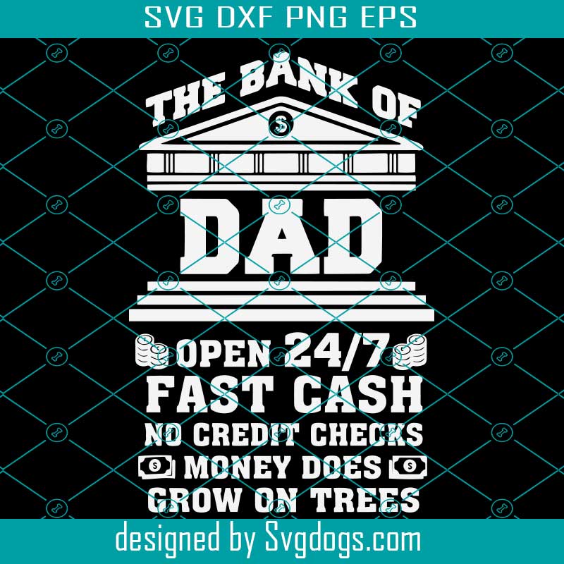 Download The Bank Of Dad Svg Fathers Day Svg The Bank Svg Dad Svg Fast Cash Svg Bank Svg Father Svg Happy Fathers Day Svg Daddy Svg Svgdogs