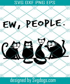 Ew People Svg, Trending Svg, Cats Bundle, Cats Svg, Cats Lover Svg, Cats Shirt Svg, Cats Gift Svg, Funny Cat Shirt Svg, Funny Saying Svg, Cute Cats Svg