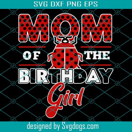 Mom Of The Birthday Girl Svg, Trending Svg, Mom Svg, Mommy Svg, mama Svg, Birthday Girl Svg, Birthday Svg, Birthday Gift Svg
