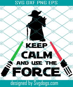 Keep Calm Design In Svg, Png, Keep Calm And User The Force Svg, Trending Svg