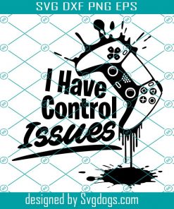 I Have Control Issues Design In Svg, Game Svg, Trending Svg