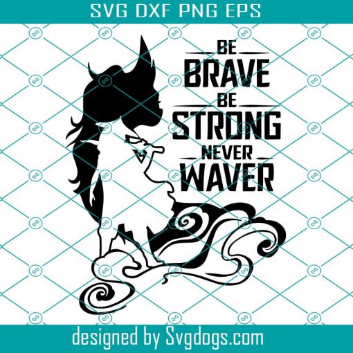 Be Brave Be Strong Never Waver Svg, Trending Svg