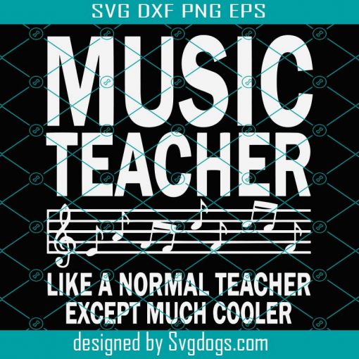 Music Teacher Like A Normal Teacher Except Much Cooler Svg, Music Teacher Svg, Music Teacher Gift Svg, Music Svg, Teacher Gift Svg