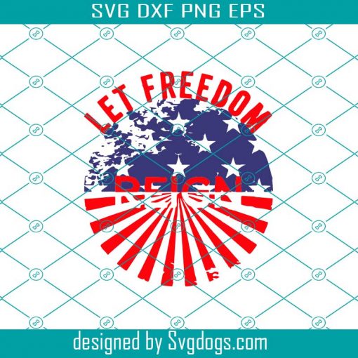 Let Freedom Svg, Fourth Of July Svg, Reign Svg, American Flag Svg, Independence Day Svg, Independence Svg , America Svg, Patriotic Svg