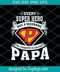 Every Super Hero Has A Nickname My Favorite Is Called Papa Svg, Fathers Day Svg, Super Hero Svg, Dad Svg, Super Papa Svg, Papa Hero Svg