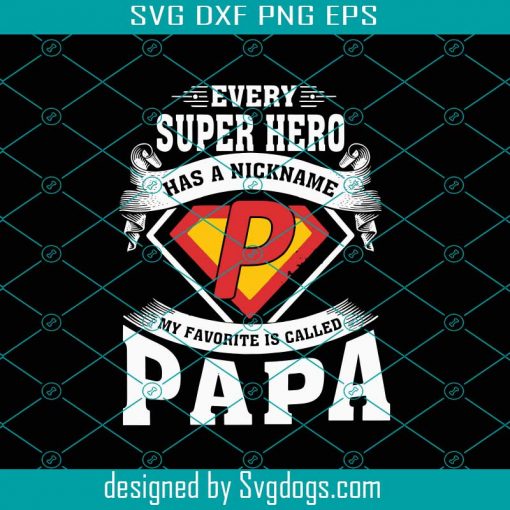 Every Super Hero Has A Nickname My Favorite Is Called Papa Svg, Fathers Day Svg, Super Hero Svg, Dad Svg