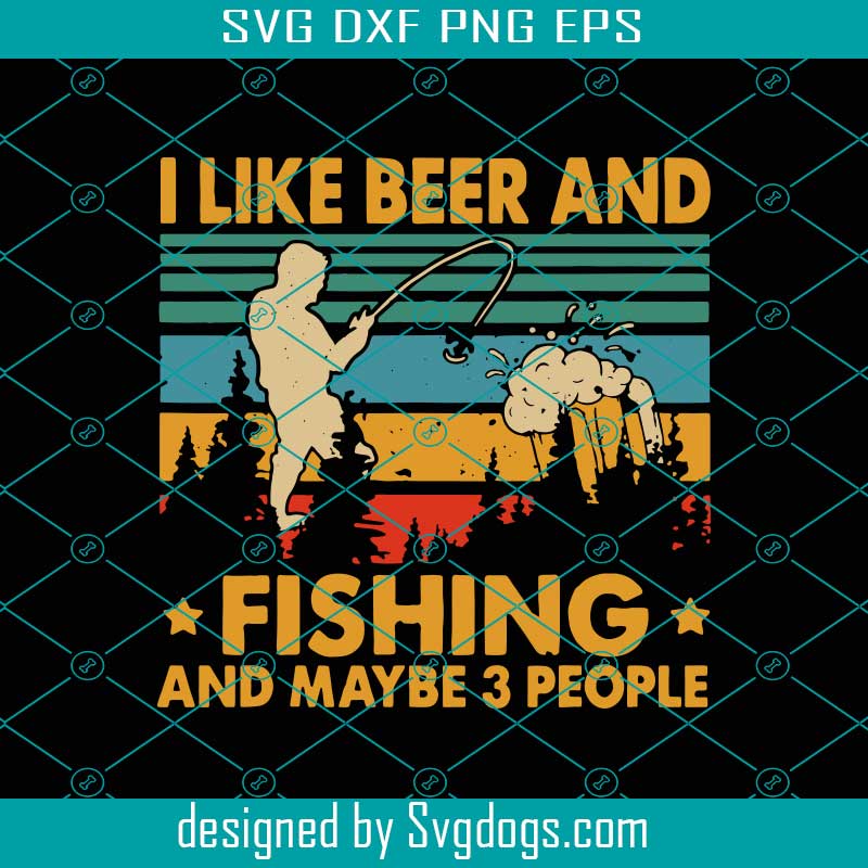 Download I Like Beer And Fishing Maybe 3 People Svg Trending Svg Beer Svg Fisher Svg Fisherman Svg Drink Beer Svg Fishing Svg Fish Svg Svgdogs
