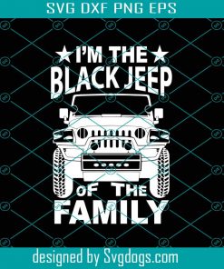 Im The Black Jeep Of The Family Svg, Fathers Day Svg, Black Jeep Svg, Family Svg, Jeep Dad Svg, Dad Svg, Jeep Svg, Jeep Lover Svg