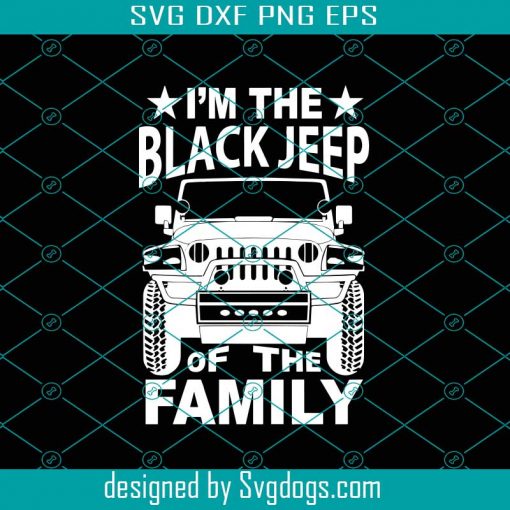 Im The Black Jeep Of The Family Svg, Fathers Day Svg, Black Jeep Svg, Family Svg, Jeep Dad Svg