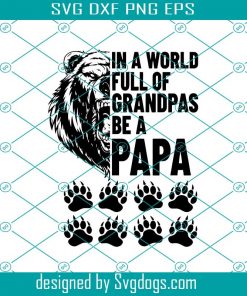 In A World Full Of Grandpas Be A Papa Svg, Fathers Day Svg, Full Of Grandpas Svg, Be A Papa Svg, Grandpa Svg, Papa Svg, Grandfather Svg