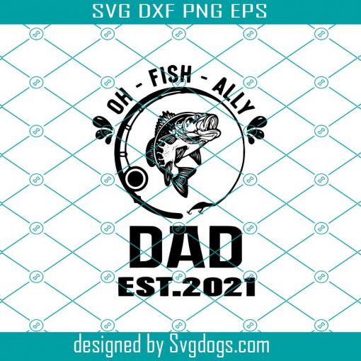Oh Fish Ally Dad Est 2021 Svg, Fathers Day Svg, New Dad Svg, Oh Fish Ally Svg, New Dad 2021 Svg