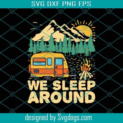 We Sleep Around Svg, Trending Svg, Camping Svg, Camper Svg, Go Camping ...