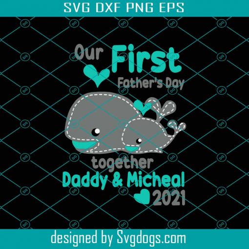 Our First Fathers Day Together Daddy And Micheal 2021 Svg, Fathers Day Svg, First Fathers Day Svg