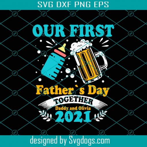OurFirst Fathers Day Together Daddy And Olivia 2021 Svg, Fathers Day Svg, First Fathers Day Svg