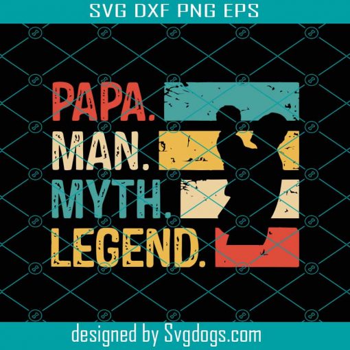 Papa The Man The Myth The Legend Svg, Fathers Day Svg, Papa Svg, The Man Svg, The Myth Svg