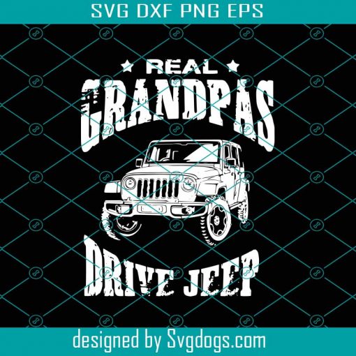 Real Grandpas Drive Jeeps Svg, Fathers Day Svg, Real Grandpa Svg, Jeep Grandpa Svg, Jeep Svg, Grandpa Svg, Love Jeep Svg