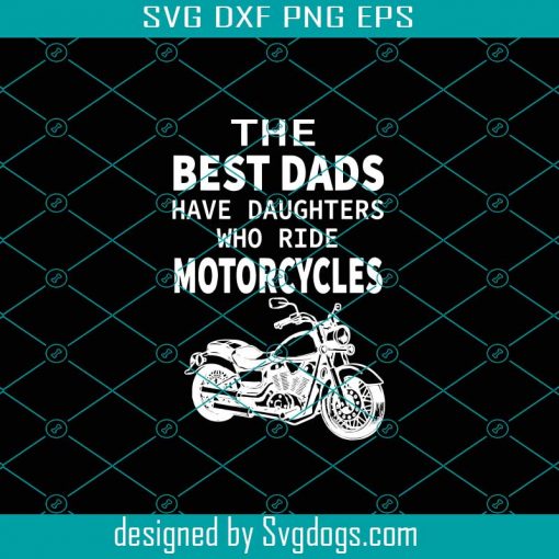 The Best Dads Have Daughters Who Ride Motorcyles Svg, Fathers Day Svg, Best Dad Svg, Dad Svg