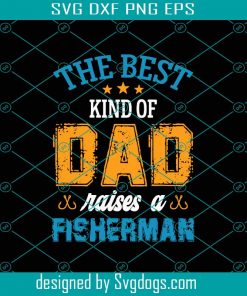 The Best Kind Of Dad Raises A Fisherman Svg, Fathers Day Svg, Best Dad Svg, Fishing Dad Svg, Raises A Fisherman, Fisherman Svg