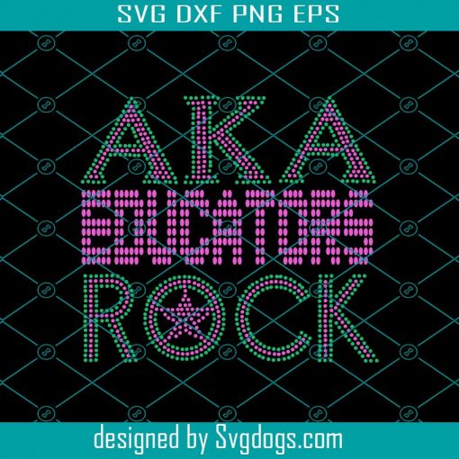 Aka Educators Rock Svg, Aka Sorority Gift Svg, Aka Sorority Svg, Aka Svg, Aka Shirt Svg, Aka Sorority Svg, Alpha Kappa Alpha Svg, Alpha Kappa Alpha Shirt Svg