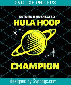 Saturn Undefeated Hula Hoop Champion Svg, Trending Svg, Saturn Svg, Hula Hoop Svg, Champion Svg, Hula Hoop Champion, Astronomy Svg