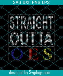Straight Outta Oes Svg, Oes Star Svg, Oes Eastern Star Svg, Sorority Svg, Sorority Shirt Svg, Big Little Sorority Svg, Sorority Packet Svg