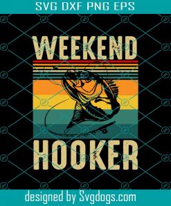 Weekend Hooker Svg, Fathers Day Svg, Dad Svg