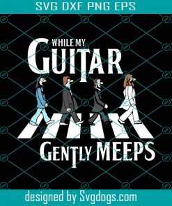 While My Guitar Gently Meeps Svg, Trending Svg, Guitar Svg, Gently Meeps Svg, The Beatles Svg, Music Band Svg, The Beatles Art Svg, The Beatles Svg