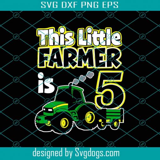 This Little Farmer Is 5 Svg, Birthday Svg, Farmer Svg, 5th Birthday Svg, 5 Years Old, Little Farmer Svg, Car Svg, Birthday Boy Svg, Birthday Svg