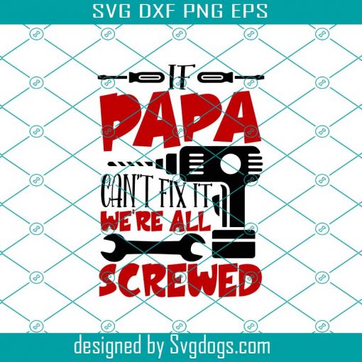 If Papa Cant Fix It We’re All Screwed Svg, Drill Svg, Fathers Day Svg