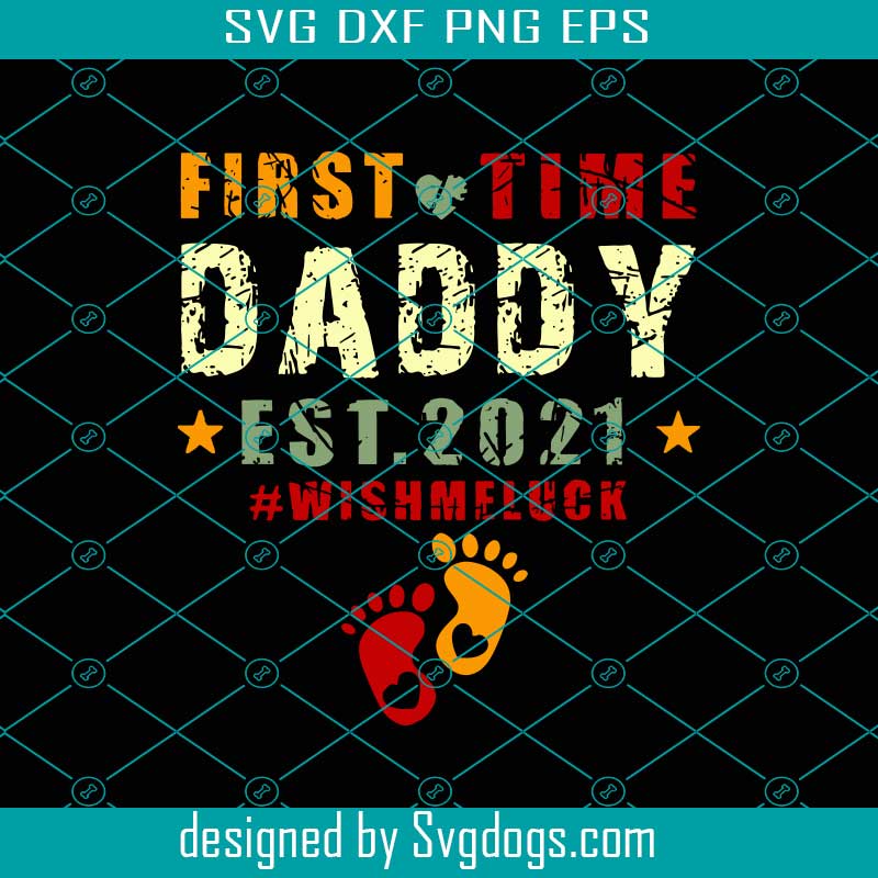 First Time Daddy Est 2021 Wish Me Luck Svg, Fathers Day Svg, 1st Time Daddy Svg, Daddy Svg First Time Daddy Est 2021 Wish Me Luck Svg, Fathers Day Svg, 1st Time Daddy Svg, Daddy Svg