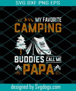 My Favorite Camping Buddies Call Me Papa Svg, Fathers Day Svg, Camping Papa Svg, Papa Svg, Dad Svg