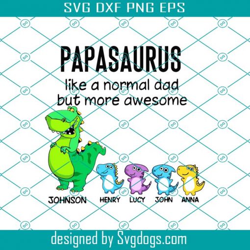 Papasaurus Like A Normal Dad But More Awesome Svg, Fathers Day Svg, Papasaurus Svg, Custom Dad Svg