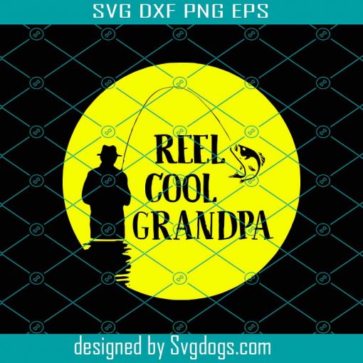 Reel Cool Grandpa Svg, Fathers Day Svg, Fishing Grandpa Svg, Grandpa Svg, Cool Grandpa Svg